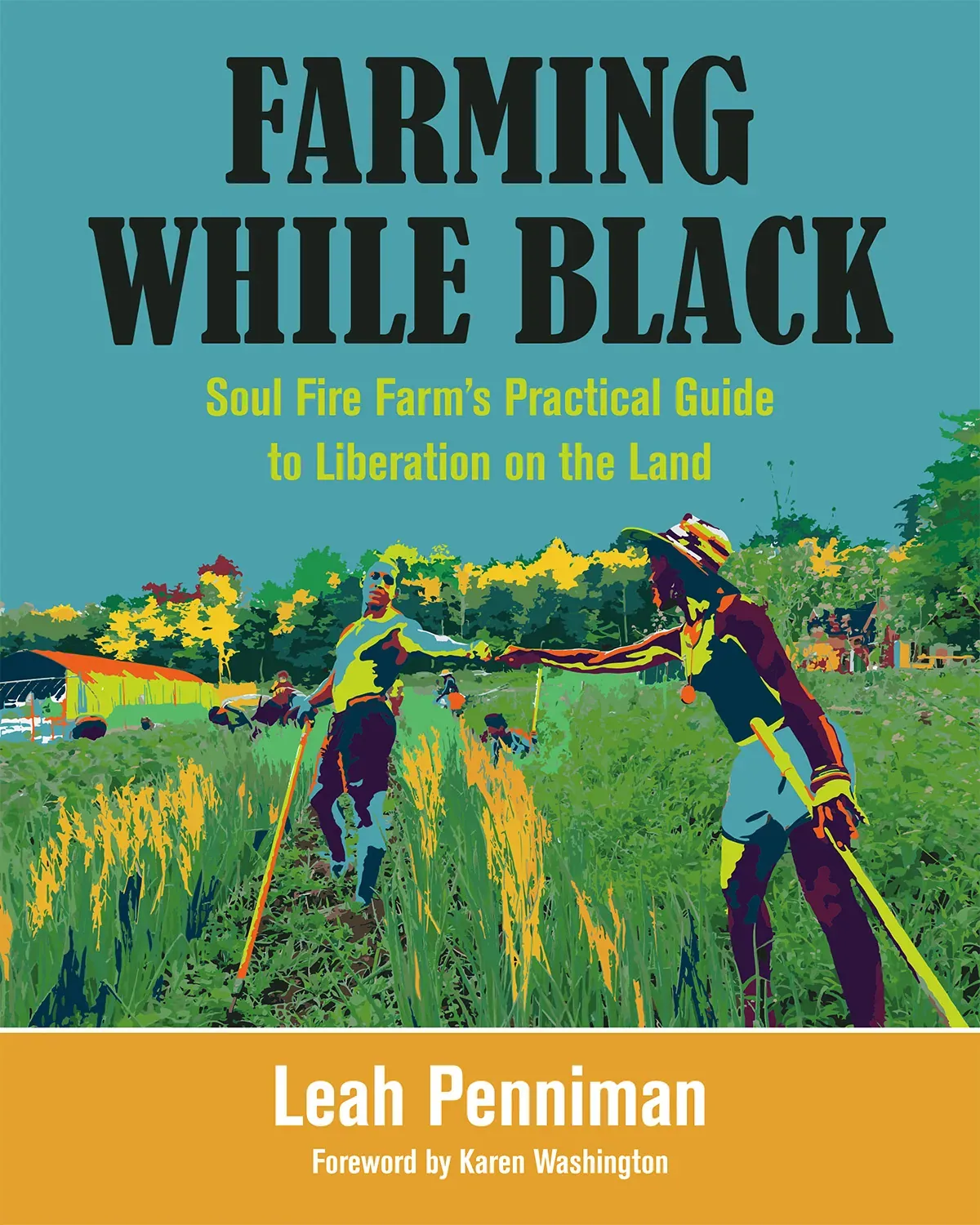 Farming While Black (Leah Penniman): Front cover of Farming While Black by Leah Penniman: a posterized, brightly colored scene of two farmers in a field under the large black title, with a mustard author band.