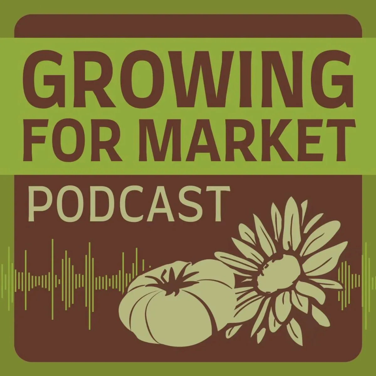 Growing for Market Podcast: Official Growing for Market Podcast cover art: title lettering with a tomato, a flower and a sound wave in green and brown (itunes:image of the feed linked to growingformarket.com).